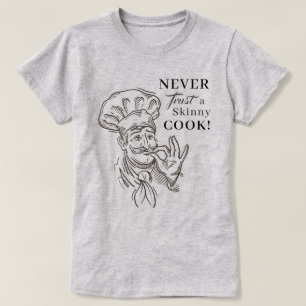 ¡Nunca confíes en un cocinero flaco! Camiseta
