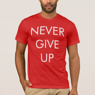 Nunca dé para arriba la camiseta de los hombres
