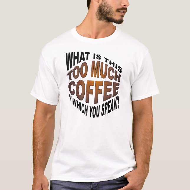 Nunca demasiada camiseta divertida del café (Anverso)