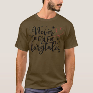 Nunca demasiado viejo para la camiseta de Fairytal