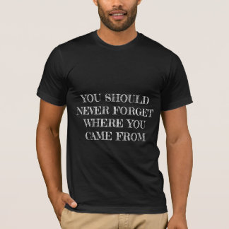 Nunca olvide adonde usted vino de la camiseta