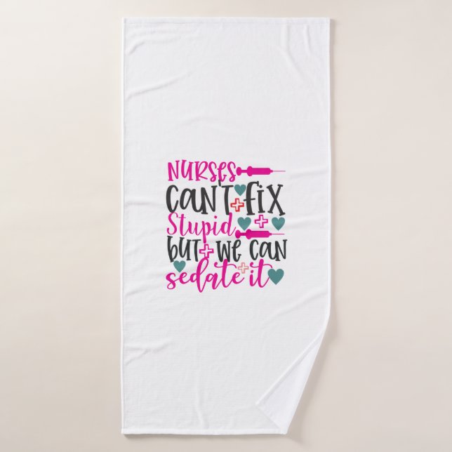 Nurse Gift Nurses Can't Fix Stupid (Toalla de baño)
