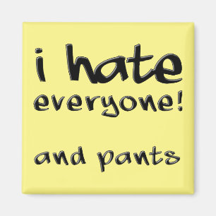 Odio a todos y a los pantalones divertido imán de