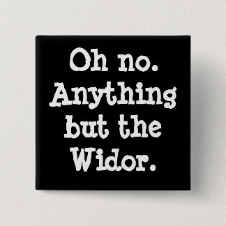 Oh no. Cualquier cosa menos el Widor - botón