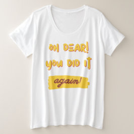¡oh querida! ¡Lo has hecho otra vez!
