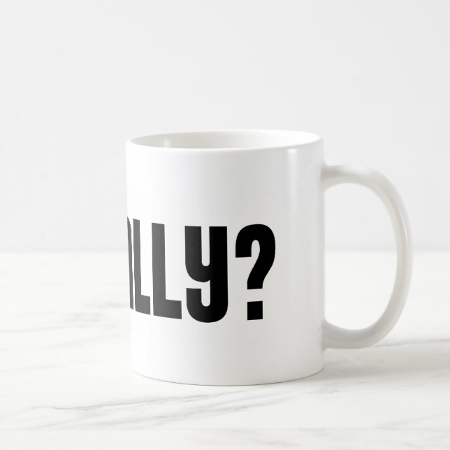 ¿Oh realmente? Taza (Derecha)