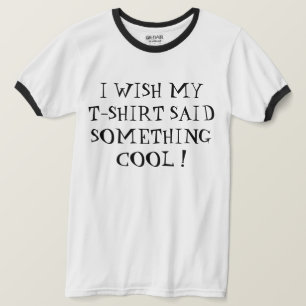 ¡OJALÁ MI CAMISETA DIJERA ALGO GENIAL!