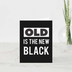 Old es la nueva tarjeta de cumpleaños negra