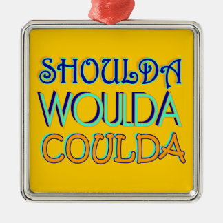 Ornamento de Shoulda Woulda Coulda