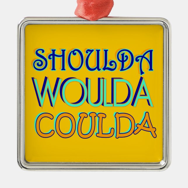 Ornamento de Shoulda Woulda Coulda (Frente)