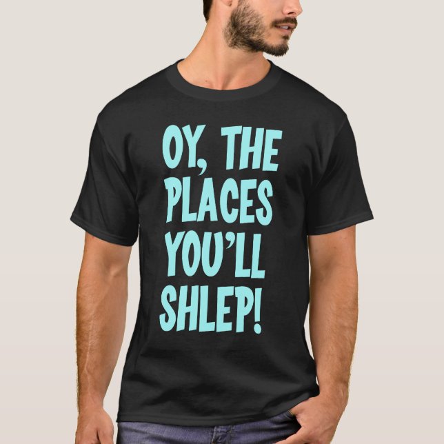 Oy los lugares usted shlep la camiseta (Anverso)