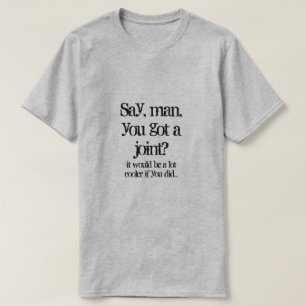 Oye, ¿tienes una articulación? Camiseta
