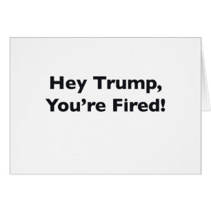 ¡Oye Trump, estás despedido!