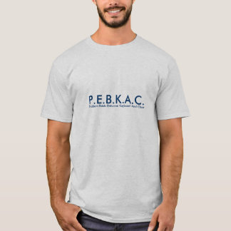 P.E.B.K.A.C. Camiseta