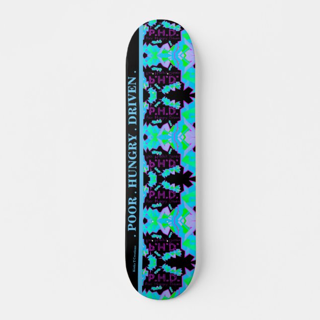 P.H.D. POOR.HUNGRY.DRIVEN. TABLA DE SKATE (Anverso )