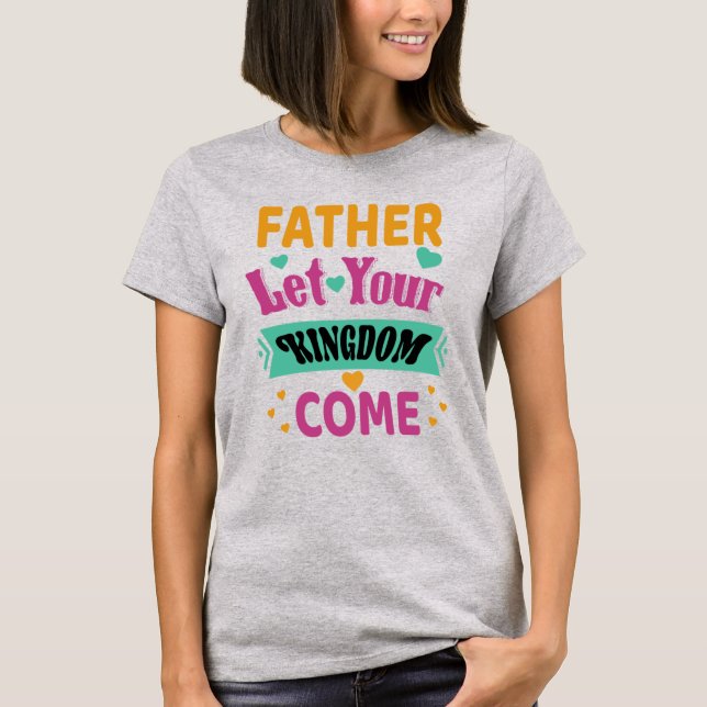 Padre deja que tu reino venga camiseta cristiana (Anverso)