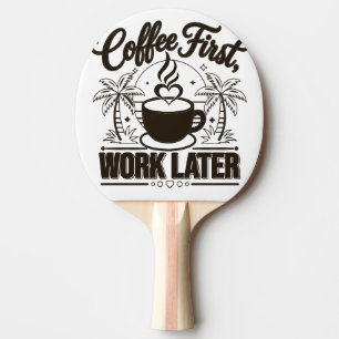 Pala De Ping Pong Café Primero, Trabajo Después. Impulsado por Vibra