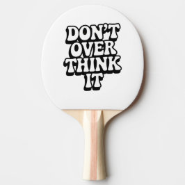 Pala De Ping Pong Don't Over Think It! 