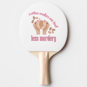 Pala De Ping Pong El café me hace sentir menos asesino, cita gracios