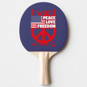 Pala De Ping Pong I WANT PEACE LOVE FREEDOM AND I`am not a hippie by