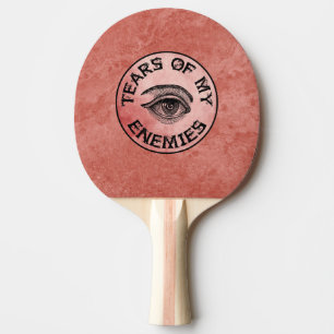 PALA DE PING PONG ¡LÁGRIMAS DE MIS ENEMIGOS!