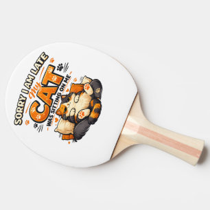 Pala De Ping Pong Lo siento, llegué tarde: mi gato estaba sentado so