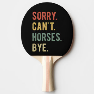 Pala De Ping Pong Lo siento, no puedo decir adiós a los caballos II