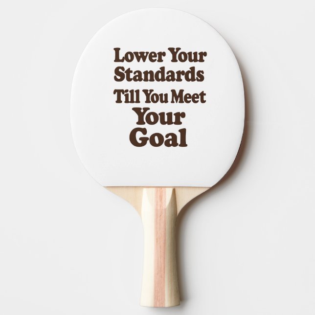 Pala De Ping Pong Lower Your Standards Until You Meet Your Goal (Anverso)