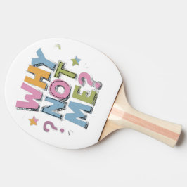 Pala De Ping Pong Paleta de tenis de mesa con "¿Por qué no yo?" en c