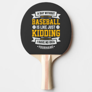 Pala De Ping Pong Un día sin béisbol es como... Solo Kidding