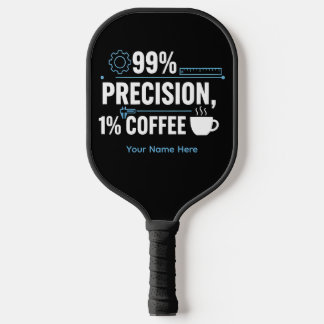Palas De Pickleball 99% Precision 1% Coffee Funny Quality Engineer