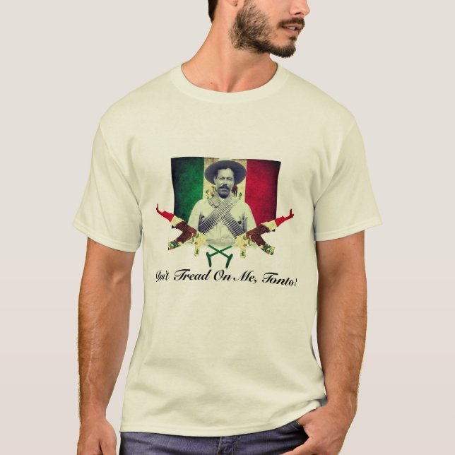 Pancho Villa "No me engañes, Tonto!" Camiseta (Anverso)