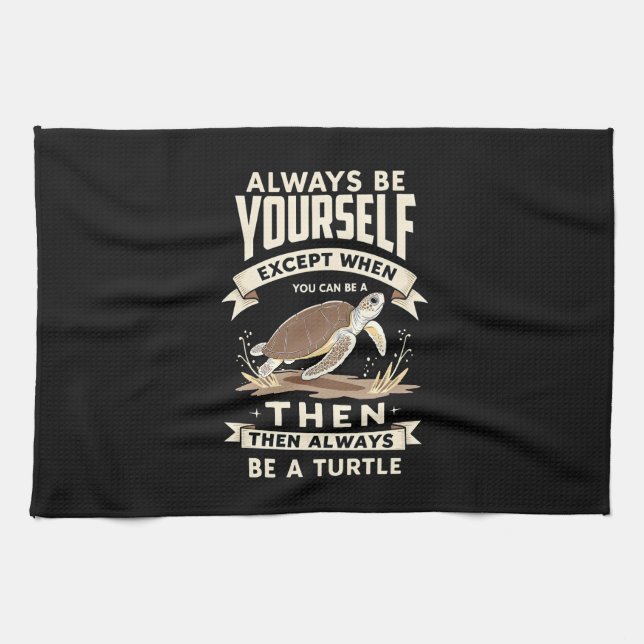 Paño De Cocina Always Be Yourself Except When You Can Be a Turtle (Horizontal)