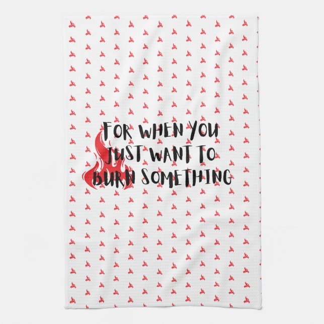 Paño De Cocina Funny Quote: For When You Want To Burn Something (Vertical)