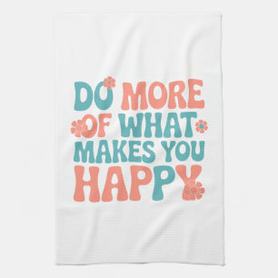 Paño De Cocina Haz Más De Lo Que Te Hace Feliz - Motivación