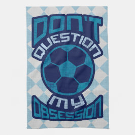 Paño De Cocina No cuestionar mi obsesión futbolística