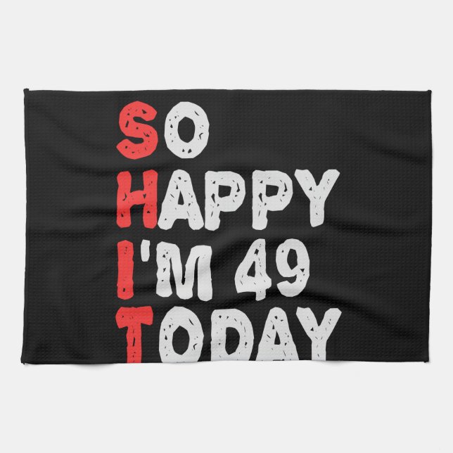 Paño De Cocina So happy I'm 49th Today Funny Birthday Gift Idea (Horizontal)