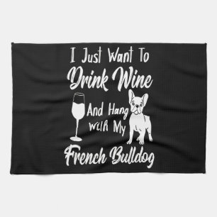 Paño De Cocina Solo Quiero Beber Vino Y Colgar Bulldog Francés