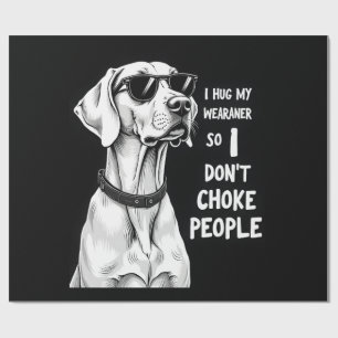Papel De Regalo Abrazo a mi Weimaraner para no estrangular a la ge
