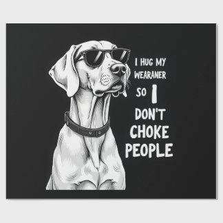 Papel De Regalo Abrazo a mi Weimaraner para no estrangular a la ge