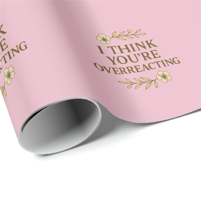 Papel De Regalo I Think You’re Overreacting Sarcastic Quote (Esquina del rollo)