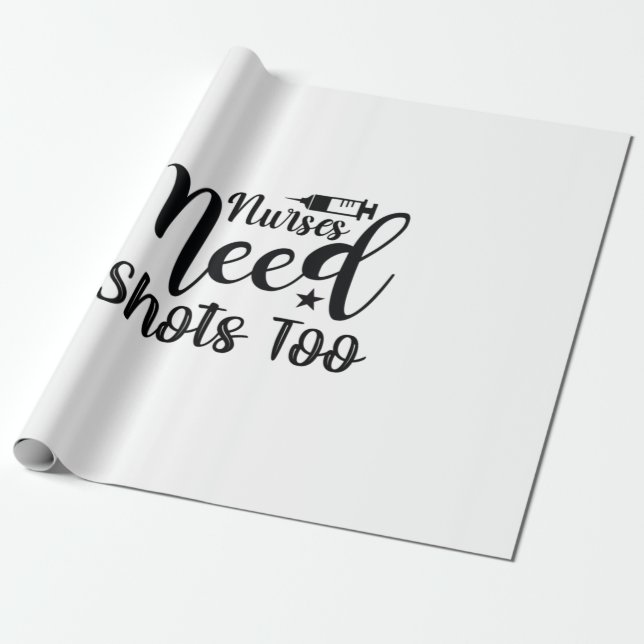 Papel De Regalo Nurse Gift Nurses Need Shots Too (Desenrollado)