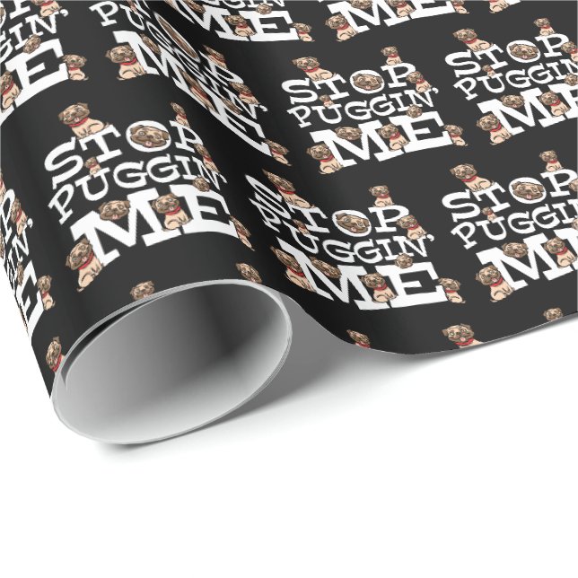 Papel De Regalo Pug Dog Stop Bugging Me - Cita divertida de Pun (Esquina del rollo)