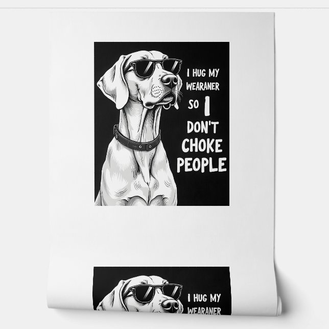 Papel Pintado Abrazo a mi Weimaraner para no estrangular a la ge (Desenrollar)