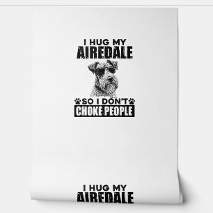 Papel Pintado Abrazo mi Airedale para no asfixiar a la gente con