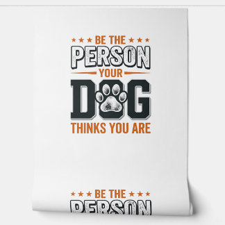 Papel Pintado Diseño de camiseta Sé la persona que tu perro cree