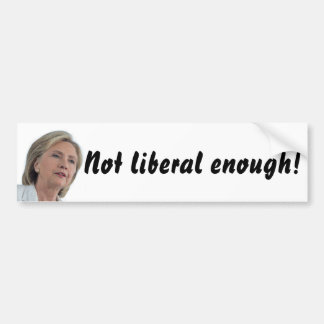 Para Coche ¡Hillary Clinton no es bastante liberal! pegatina