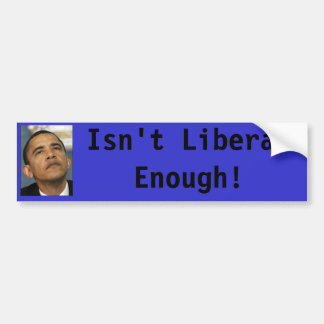 Para Coche ¡Obama no es bastante liberal! pegatina