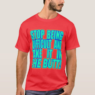 Pare el ser difícil y… -- Camiseta