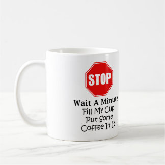 Pare y espere un minuto, llene mi taza de la taza